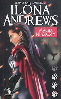 Seria z Kate Daniels Tom 7 Magia niszczy - Ilona Andrews - książka