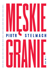 Męskie Granie - Piotr Stelmach - książka