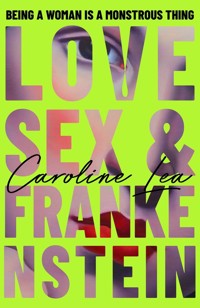 Love, Sex & Frankenstein - Caroline Lea - książka