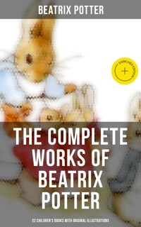 The Complete Works of Beatrix Potter: 22 Children's Books with Original Illustrations - Beatrix Potter - ebook