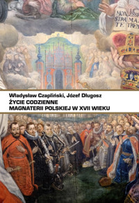 Życie codzienne magnaterii polskiej w XVII wieku - Władysław Czapliński, Józef Długosz - ebook