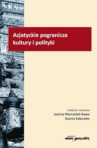 Azjatyckie pogranicza kultury i polityki - Marszałek-Kawa Joanna, Kakareko Ksenia - książka