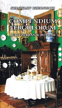 Compendium Ferculorum, albo Zebranie Potraw - Czerniecki Stanisław - książka