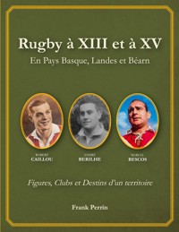 Rugby à XIII et à XV en Pays Basque, Landes, et Béarn - Frank Perrin - ebook