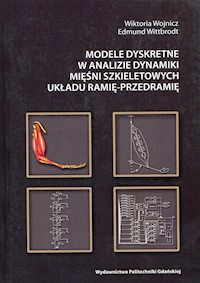 Modele dyskretne w analizie dynamiki mięśni szkieletowych układu ramię-przedramię - Wojnicz Wiktoria, Wittbrodt Edmund - książka