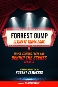 Forrest Gump - Ultimate Trivia Book: Trivia, Curious Facts And Behind The Scenes Secrets Of The Film Directed By Robert Zemeckis - Filmic Universe - ebook