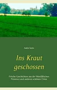 Ins Kraut geschossen - Adele Stein - ebook