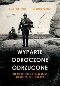Wyparte, odroczone, odrzucone. Niemiecki dług reparacyjny wobec Polski i Europy - Karl Heinz Roth, Hartmut Rübner - ebook