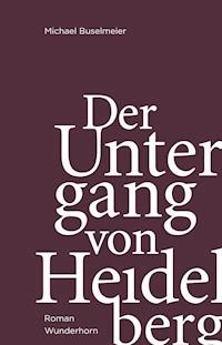 Der Untergang von Heidelberg - Michael Buselmeier - ebook