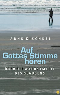 Auf Gottes Stimme hören - Arnd Kischkel - ebook