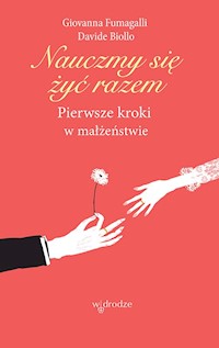 Nauczmy się żyć razem. Pierwsze kroki w małżeństwie - Giovanna Fumagalli, Davide Biollo - ebook