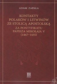 Kontakty Polaków i Litwinów ze Stolicą Apostolską za pontyfikatu papieża Mikołaja V (1447-1455) - Zapała Adam - książka