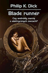 Blade runner Czy androidy marzą o elektrycznych owcach? - Philip K. Dick, Siudmak Wojciech - książka
