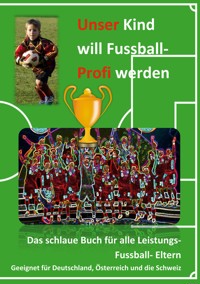 Unser Kind will Fussball-Profi werden -  - ebook