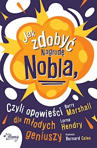 Jak zdobyć Nagrodę Nobla czyli opowieści dla młodych geniuszy - Marshall Barry, Hendry Lorna - książka