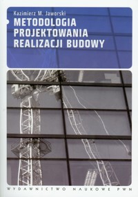 Metodologia projektowania realizacji budowy - Jaworski Kazimierz M. - książka