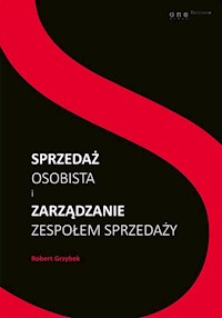 Sprzedaż osobista i zarządzanie zespołem sprzedaży - Robert Grzybek - książka