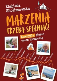 Marzenia trzeba spełniać! Emerytka pieszo przez Hiszpanię - Elżbieta Skolimowska - książka