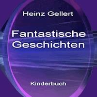 Fantastische Geschichten - Heinz Gellert - ebook