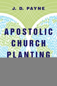 Apostolic Church Planting - J. D. Payne - ebook