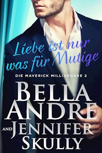 Liebe ist nur was für Mutige (Die Maverick Milliardäre 2) - Bella Andre - ebook