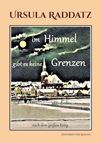Im Himmel gibt es keine Grenzen - Ursula Raddatz - ebook
