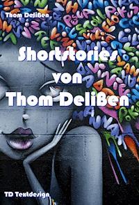 Shortstories von Thom Delißen - Thom Delißen - ebook