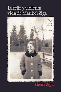 La feliz y violenta vida de Maribel Ziga - Itziar Ziga - ebook
