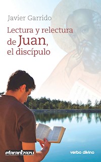 Lectura y relectura de Juan, el discípulo - Javier Garrido Goitia - ebook