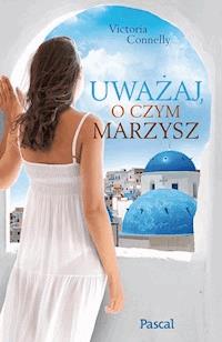 Uważaj, o czym marzysz - Victoria Connelly - ebook + książka