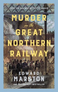Murder on the Great Northern Railway - Edward Marston - ebook