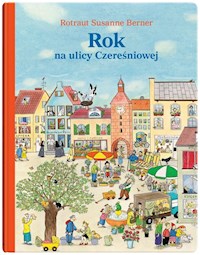 Rok na ulicy Czereśniowej - Rotraut Susanne Berner - książka