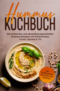 Hummus Kochbuch: Die leckersten und abwechslungsreichsten Hummus Rezepte mit Kichererbsen, Linsen, Nüssen & Co. - inkl. traditionellen Gerichten mit Hummus - Vanessa Wienberg - ebook