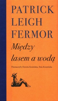 Między lasem a wodą - Fermor Patrick Leigh - książka