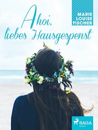 Ahoi, liebes Hausgespenst - Marie Louise Fischer - ebook