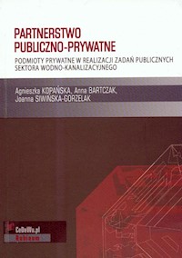 Partnerstwo publiczno prywatne - Kopańska Agnieszka, Bartczak Anna, Siwińska-Gorzelak Joanna - książka