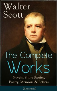 The Complete Works of Sir Walter Scott: Novels, Short Stories, Poetry, Memoirs & Letters - Walter Scott - ebook