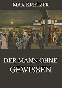 Der Mann ohne Gewissen - Max Kretzer - ebook