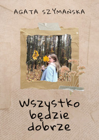 Wszystko będzie dobrze - Szymańska Agata - ebook