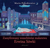 Zaszyfrowany wszechświat malarstwa Erwina Sówki - Fiderkiewicz Maria - książka