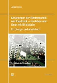 Schaltungen der Elektrotechnik und Elektronik – verstehen und lösen mit NI Multisim - Jürgen Liepe - ebook