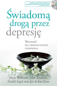 Świadomą drogą przez depresję - Kabat-Zinn Jon, Teasdale John, Williams Mark, Segal Zindel - książka