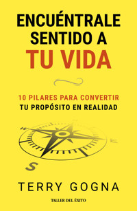 Encuéntrale sentido a tu vida - Terry Gogna - ebook