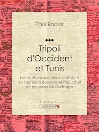 Tripoli d'Occident et Tunis - Paul Radiot - ebook
