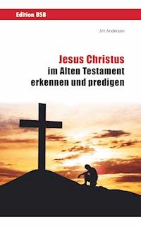 Jesus Christus im Alten Testament erkennen und predigen - Jim Anderson - ebook