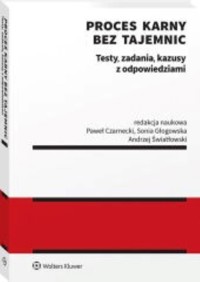 Proces karny bez tajemnic Testy zadania kazusy z odpowiedziami -  - książka