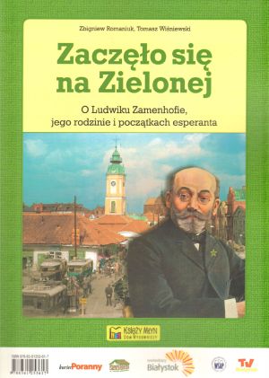 Zaczęło się na Zielonej. O Ludwiku Zamenhofie, jego rodzinie i początkach esperanta - Zbigniew Romaniuk - książka