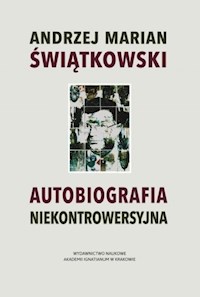 Autobiografia niekontrowersyjna - Świątkowski Andrzej Marian - książka