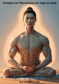 Strategien zur Überwindung von Angst im Alltag - Ulrich Orlowski - ebook
