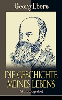 Die Geschichte meines Lebens (Autobiografie) - Georg Ebers - ebook